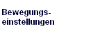 Bewegungs- 
 einstellungen