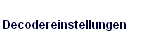 Decodereinstellungen